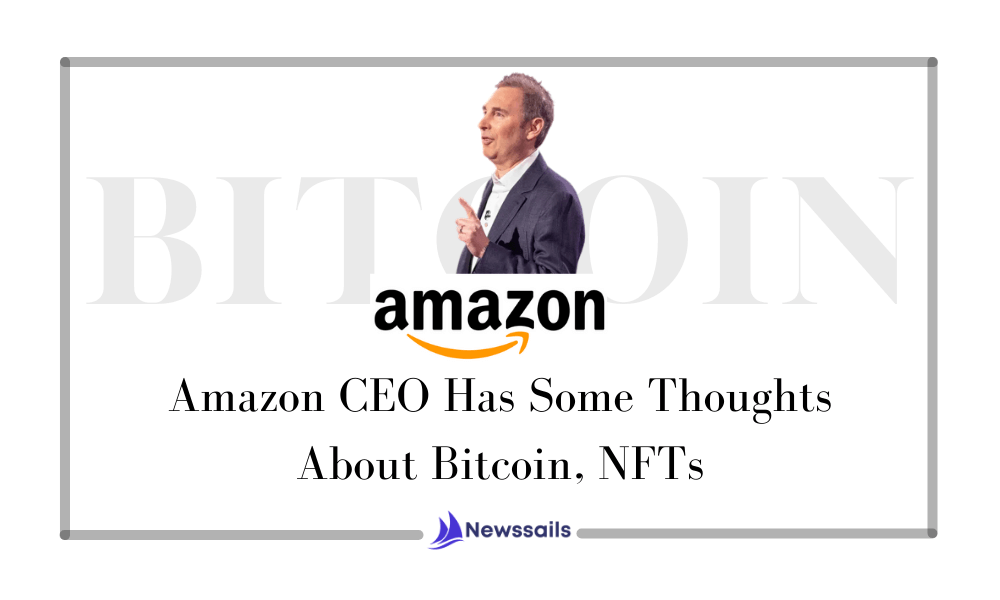 Amazon CEO Has Some Thoughts About Bitcoin, NFTs- News Sails