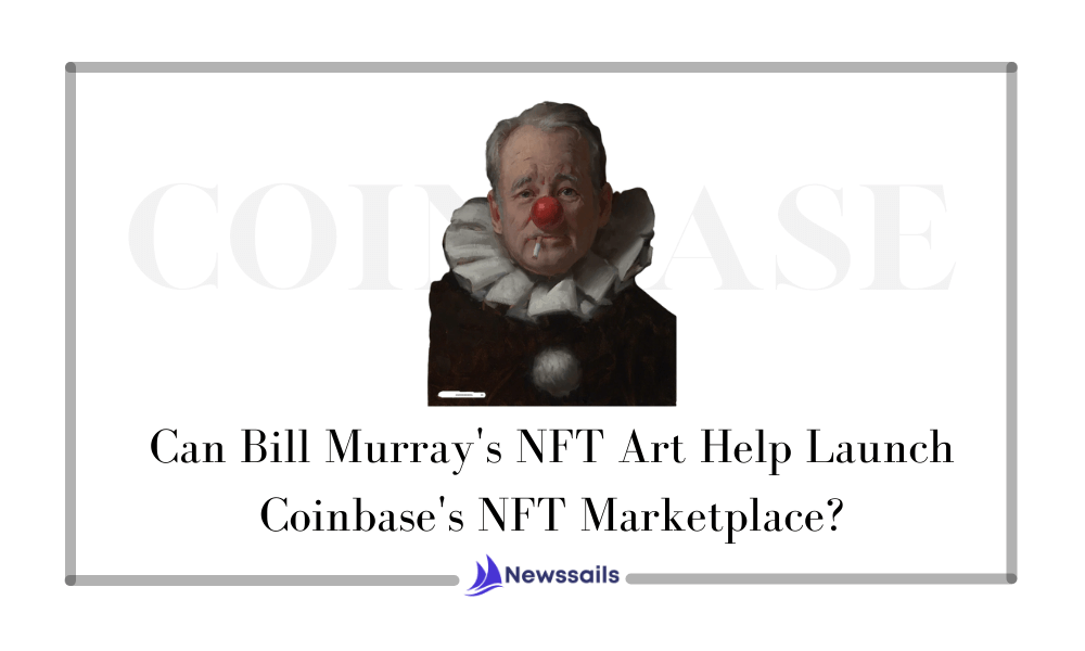 Can Bill Murray's NFT Art Help Launch Coinbase's NFT Marketplace? - News Sails