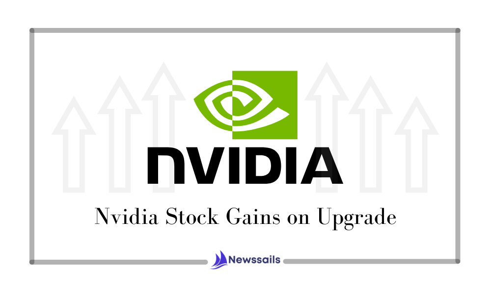 Nvidia Stock Gains on Upgrade- News Sails